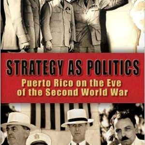 Strategy as Politics. Puerto Rico on the Eve of the Second World War