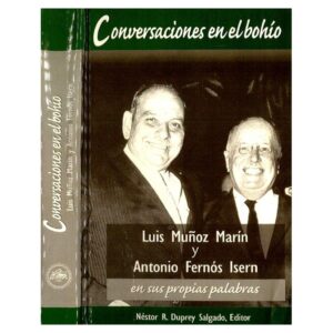 Duprey Salgado, Néstor R. (editor) - Conversaciones en el bohío. Luis Muñoz Marín y Antonio Fernós Isern en sus propias palabras (2006)