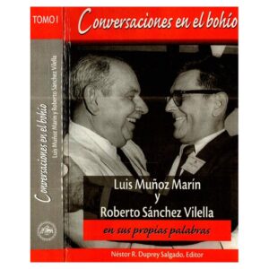 Duprey Salgado, Néstor R. (editor) - Conversaciones en el bohío. Luis Muñoz Marín y Roberto Sánchez Vilella en sus propias palabras - Tomo 1 (2005)