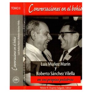 Duprey Salgado, Néstor R. (editor) - Conversaciones en el bohío. Luis Muñoz Marín y Roberto Sánchez Vilella en sus propias palabras - Tomo 2 (2005)