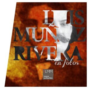 Fundación Luis Muñoz Marín - Luis Muñoz Rivera en Fotos (2013)