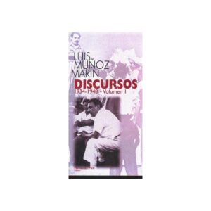 Muñoz Marín, Luis - Discursos 1934-1948, Volumen 1 (2000)