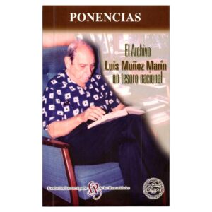 Quirós Alcalá, Julio E. (editor) - El Archivo Luis Muñoz Marín. Un tesoro nacional (2005)