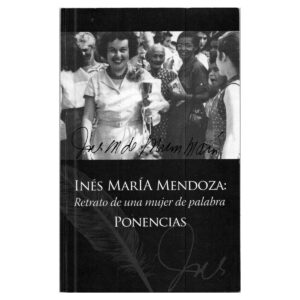 Quirós Alcalá, Julio E. (editor) - Inés María Mendoza. Retrato de una mujer de palabra - Ponencias (2010)