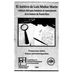 Quirós Alcalá, Julio E. - El Archivo de Luis Muñoz Marín. Vehículo útil para fortalecer el conocimiento de la historia de Puerto Rico (2002)