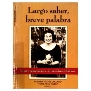 Ramos Collado, Lilliana e Ivette Fred Rivera - Largo, saber, breve palabra. Citas y pensamientos de Inés María Mendoza (2010)