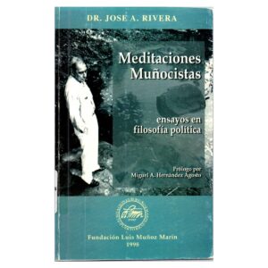 Rivera Fernández, José A. - Meditaciones Muñocistas (Ensayos en filosofía política) (1998)