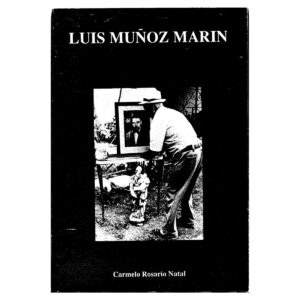 Rosario Natal, Carmelo (recopilación, presentación y prólogo) - Luis Muñoz Marín. Juicios sobre su significado histórico (1990)