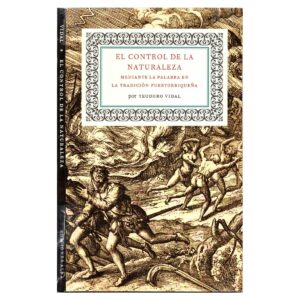 Vidal Santoni, Teodoro - El Control de la Naturaleza Mediante la Palabra en la Tradicion Puertorriqueña (2008)
