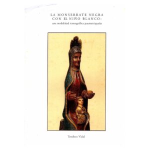 Vidal Santoni, Teodoro - La Monserrate Negra con el niño blanco, una modalidad iconográfica puertorriqueña (2003)