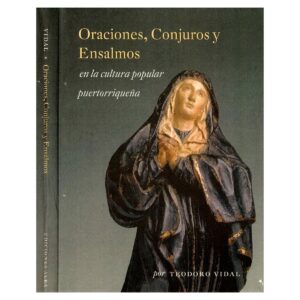 Vidal Santoni, Teodoro - Oraciones, Conjuros y Ensalmos en la cultura popular puertorriqueña (2005)