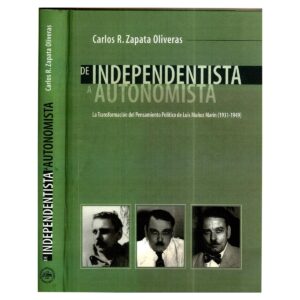 Zapata Oliveras, Carlos R. - De Independentista a Autonomista. La transformación del pensamiento político de Luis Muñoz Marín (1931-1949) (2003)